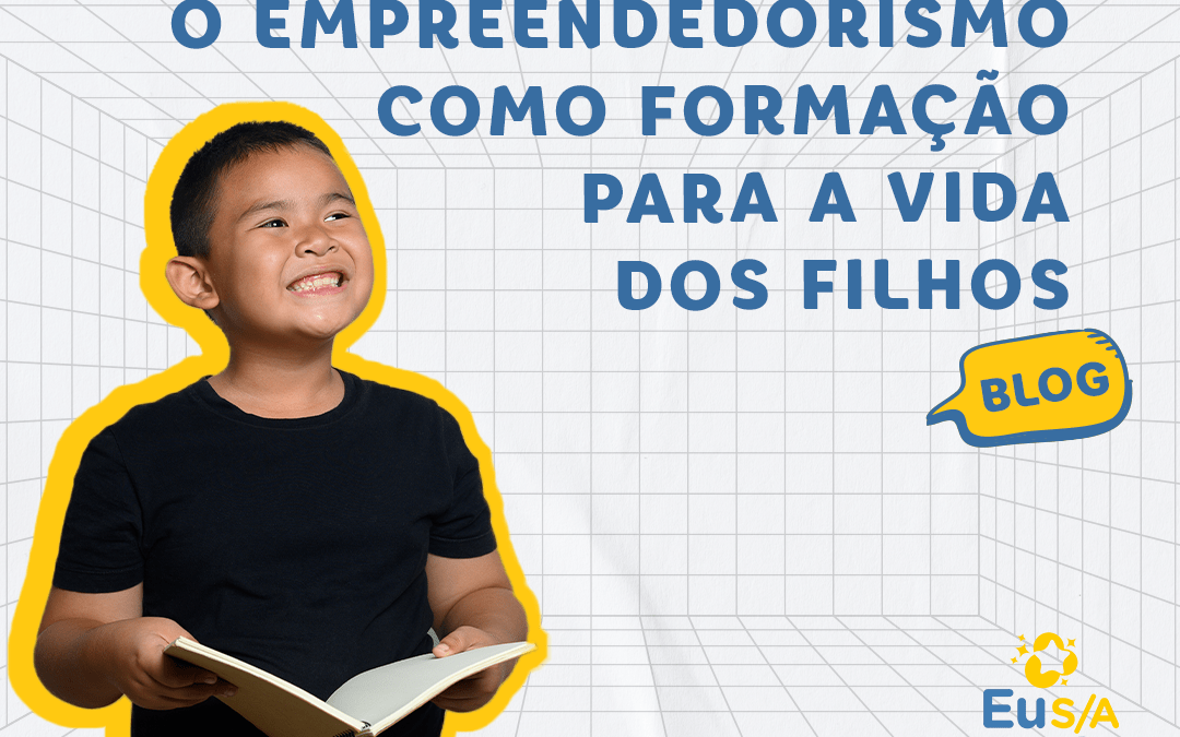 O empreendedorismo como formação para a vida dos filhos