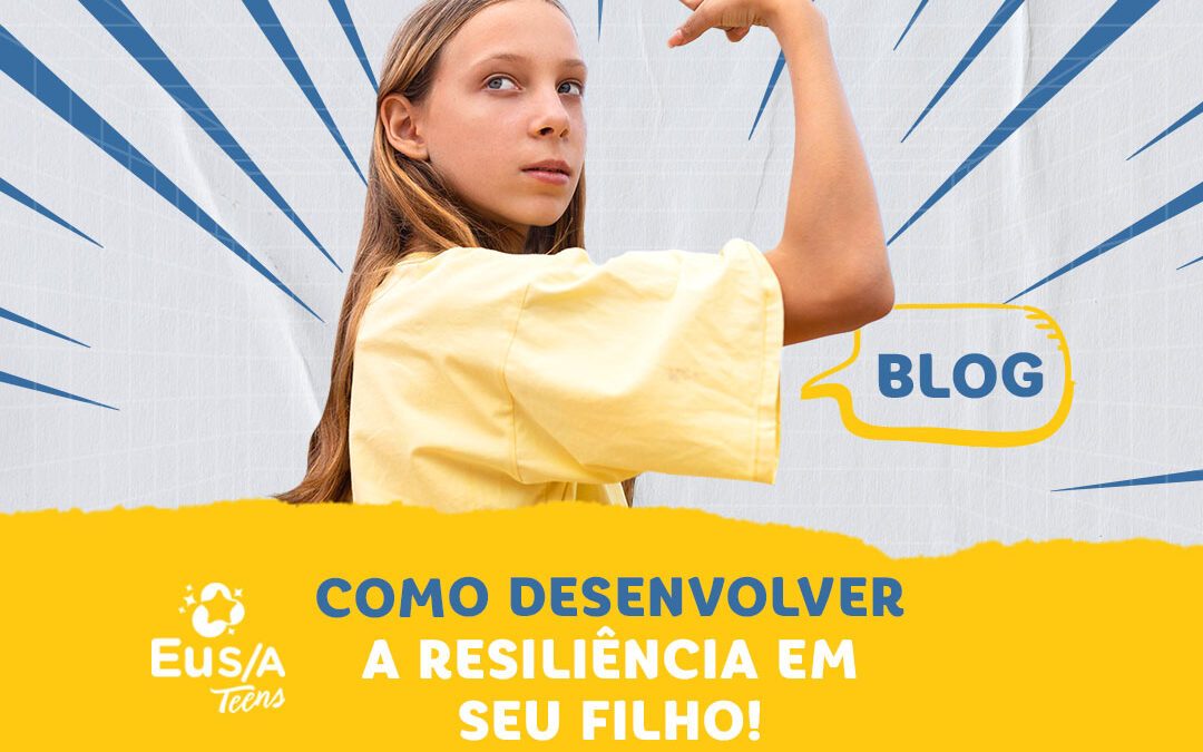 Como desenvolver a resiliência em seu filho!