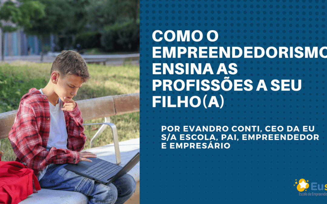 Como o empreendedorismo ensina as profissões a seu filho(a) (antes do ENEM)